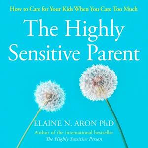 'The Highly Sensitive Parent' - Elaine N. Aron - Lydbog