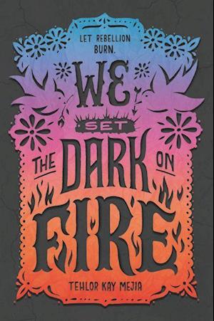 'We Set the Dark on Fire' - Tehlor Kay Mejia - Bog