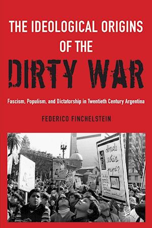 'The Ideological Origins of the Dirty War' - Federico Finchelstein - Bog