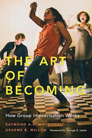 'Art of Becoming: How Group Improvisation Works ' - Graeme B. Wilson og Raymond A. R. MacDonald - Bog