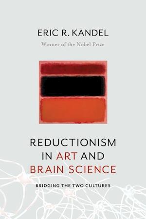 'Reductionism in Art and Brain Science' - Eric Kandel - Bog