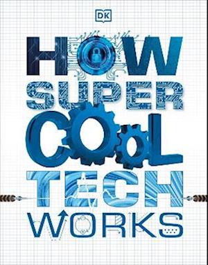 'How Super Cool Tech Works' - DK - Bog