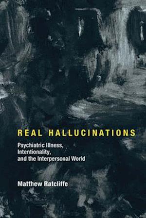 'Real Hallucinations' - Matthew Ratcliffe - Bog