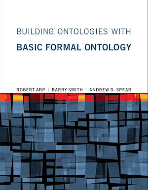'Building Ontologies with Basic Formal Ontology' - Andrew D. Spear, Barry Smith og Robert Arp - Bog