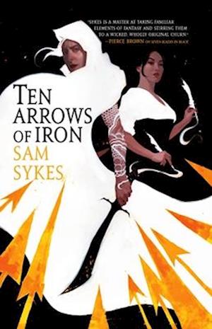 'Ten Arrows of Iron' - Sam Sykes - Bog