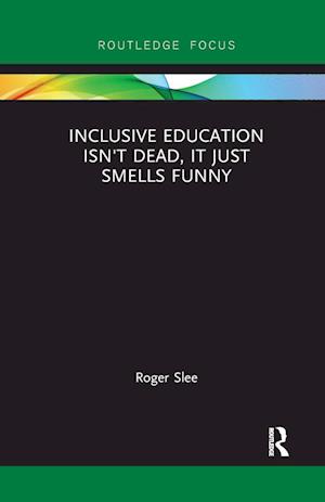 'Inclusive Education isn't Dead, it Just Smells Funny' - Roger Slee - Bog