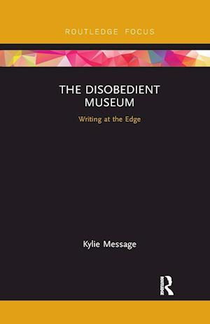 'The Disobedient Museum' - Kylie Message - Bog