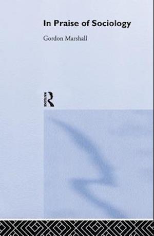 'In Praise of Sociology' - Professor Gordon Marshall - Bog