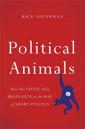 'Political Animals' - Rick Shenkman - Bog