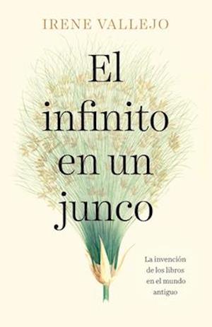 'El Infinito En Un Junco / Papyrus: The Invention of Books in the Ancient World' - Irene Vallejo - Bog