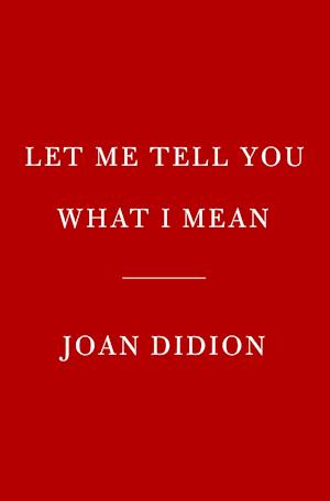 'Let Me Tell You What I Mean' - Joan Didion - Bog