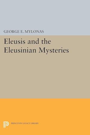 'Eleusis and the Eleusinian Mysteries' - George Emmanuel Mylonas - Bog
