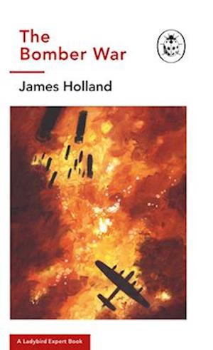 'The Bomber War: A Ladybird Expert Book' - James Holland - Bog