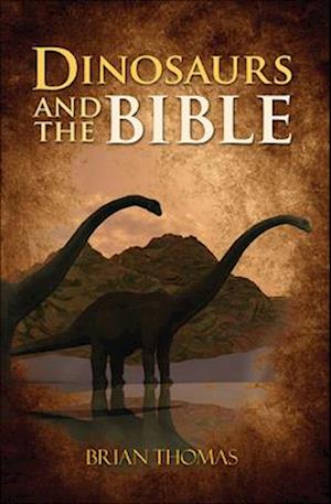 'Dinosaurs and the Bible' - Brian Thomas - Bog