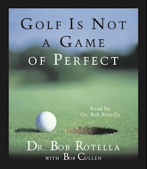 'Golf Is Not A Game Of Perfect' - Bob Rotella - Lydbog