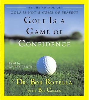 'Golf Is A Game Of Confidence' - Bob Rotella - Lydbog