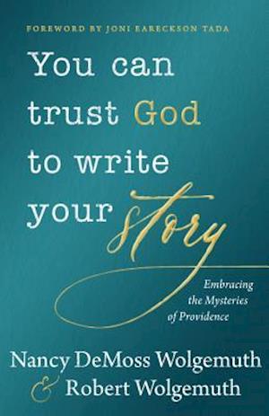 'You Can Trust God to Write Your Story' - Nancy DeMoss Wolgemuth og Robert D Wolgemuth - Bog