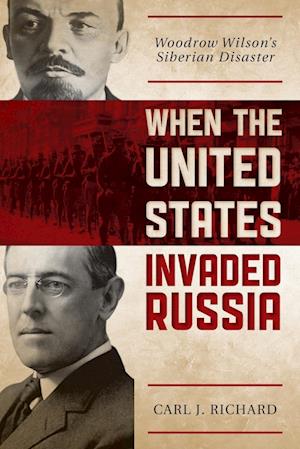 'When the United States Invaded Russia' - Carl J. Richard - Bog