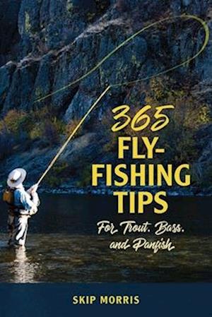 '365 Fly Fishing Tips for Trout, Bass, and Panfish' - Skip Morris - Bog