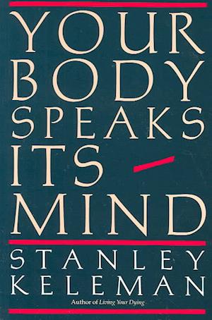 'Your Body Speaks Its Mind' - Stanley Keleman - Bog