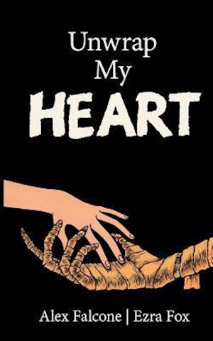 'Unwrap My Heart: or It's Time For Mummies ' - Alex Falcone og Ezra Fox - Bog