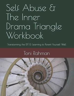 'Self Abuse & The Inner Drama Triangle Workbook' - Toni Rahman Lcsw - Bog