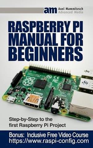 'Raspberry Pi Manual for Beginners' - Axel Mammitzsch - Bog