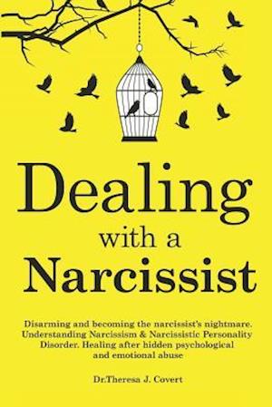 'Dealing with a Narcissist: Disarming and becoming the Narcissist's nightmare. Understanding Narcissism & Narcissistic personality disorder. Healing af' - Dr.Theresa J. Covert - Bog