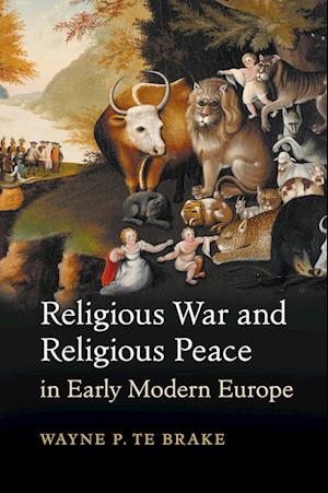 'Religious War and Religious Peace in Early Modern Europe' - Wayne P. Te Brake - Bog
