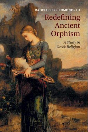 'Redefining Ancient Orphism' - Radcliffe G. Edmonds III - Bog