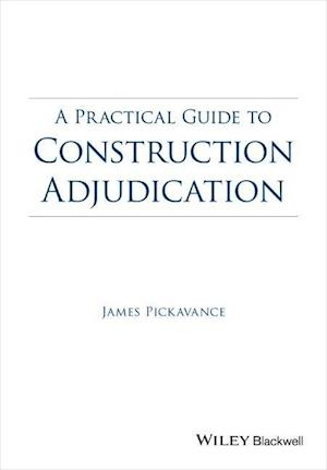 'A Practical Guide to Construction Adjudication' - James Pickavance - Bog