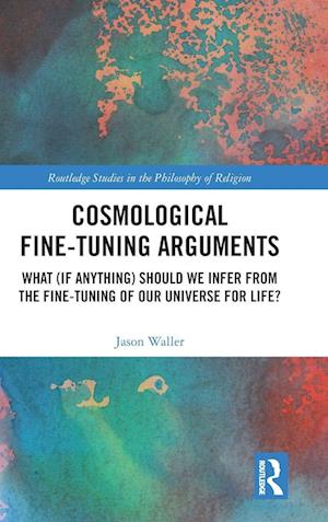 'Cosmological Fine-Tuning Arguments' - Jason Waller - Bog