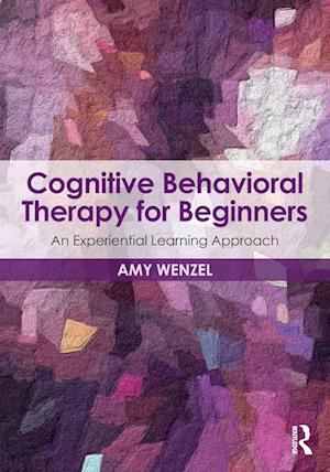 'Cognitive Behavioral Therapy for Beginners' - Amy Wenzel - Bog