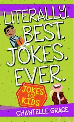 'Literally. Best. Jokes. Ever: Jokes for Kids' - Chantelle Grace - Bog