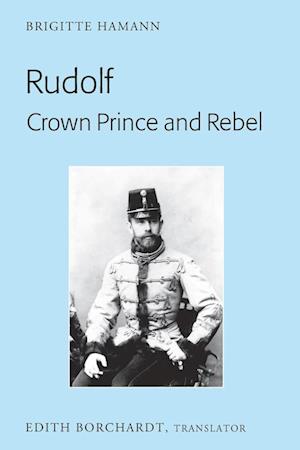 'Rudolf. Crown Prince and Rebel' - Brigitte Hamann - Bog