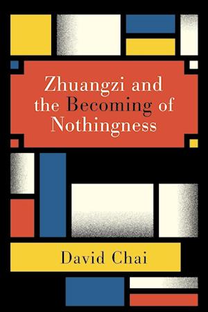 'Zhuangzi and the Becoming of Nothingness' - David Chai - Bog