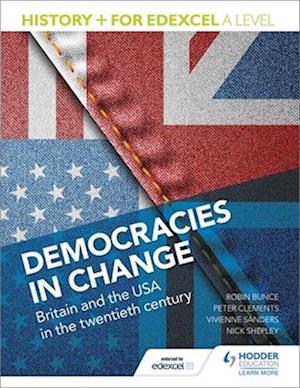 'History+ for Edexcel A Level: Democracies in change: Britain and the USA in the twentieth century' - Nick Shepley, Peter Clements, Robin Bunce og Vivienne Sanders - Bog