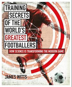'Training Secrets of the World's Greatest Footballers' - James Witts - Bog
