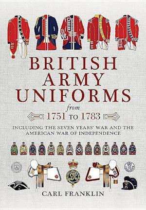 'British Army Uniforms of the American Revolution 1751 - 1783' - Carl J. Franklin - Bog