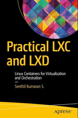 'Practical LXC and LXD' - S. S. Kumaran - Bog