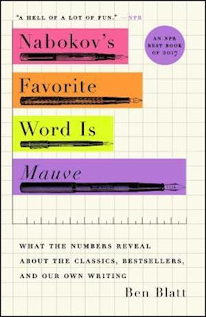 'Nabokov's Favorite Word Is Mauve: What the Numbers Reveal about the Classics, Bestsellers, and Our Own Writing' - Ben Blatt - Bog