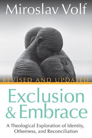 'Exclusion and Embrace, Revised and Updated' - Miroslav Volf - Bog