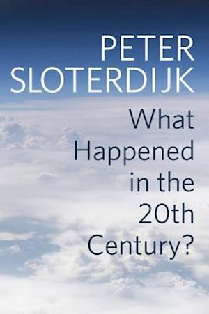 'What Happened in the Twentieth Century?' - Peter Sloterdijk - Bog