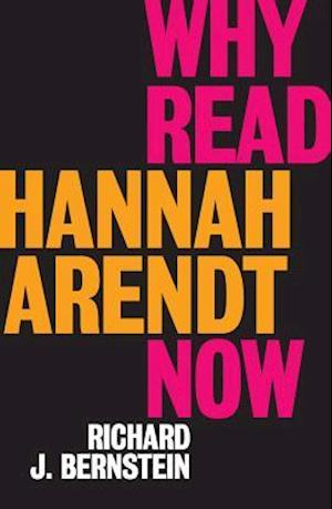 'Why Read Hannah Arendt Now?' - Richard J. Bernstein - Bog