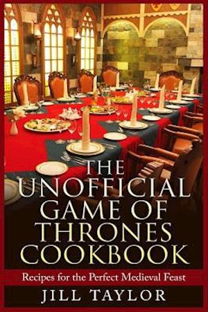 'The Unofficial Game of Thrones Cookbook' - Jill Taylor - Bog