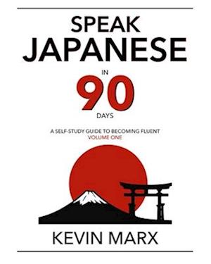 'Speak Japanese in 90 Days: A Self Study Guide to Becoming Fluent ' - Kevin Marx - Bog