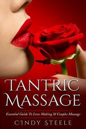 'Tantric Massage For Couples: Essential Guide To Love Making & Couples Massage ' - Cindy Steele - Bog