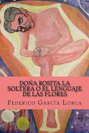 'Dona Rosita La Soltera O El Lenguaje de Las Flores' - Federico García Lorca - Bog
