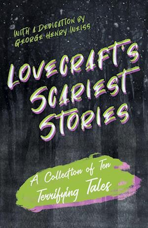 'Lovecraft's Scariest Stories - A Collection of Ten Terrifying Tales;With a Dedication by George Henry Weiss' - H. P. Lovecraft - Bog