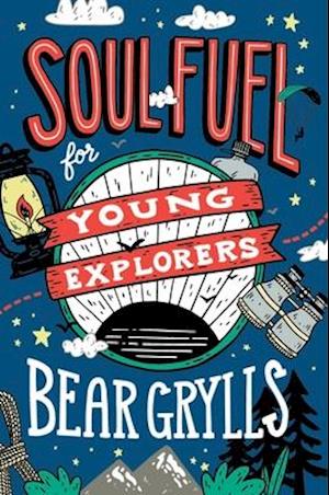 'Soul Fuel for Young Explorers' - Bear Grylls - Bog